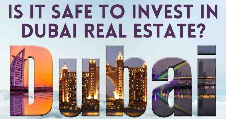 Is it safe to invest in Dubai real Estate
